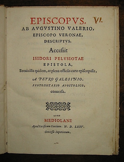 Agostino Valier Episcopus, ab Augustino Valerio, episcopo Veronae, descriptus. Accessit Isidori Pelusiotae epistola, brevisilla quidem, at plena officiis curae episcopalis, a Petro Galesino, protonotario apostolico, conversa 1575 Mediolani apud Pacificum Pontium